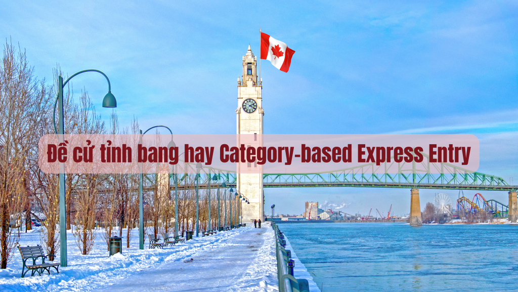 Đề cử Tỉnh Bang (PNP) hay Category-based Express Entry