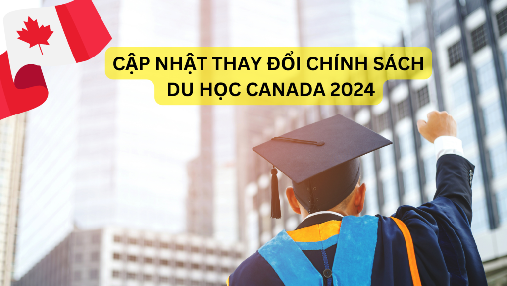 cập nhật thay đổi chính sách du học canada 2024